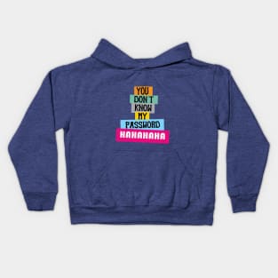 you don't know my password hahahaha, Funny Quote Kids Hoodie